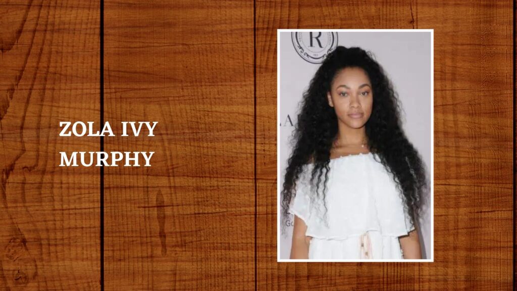 Know About Zola Ivy Murphy Bio, Age, Parents, Career, Family