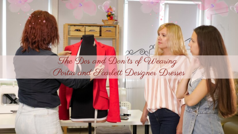 Dos and Don’ts of Wearing Portia and Scarlett Designer Dresses