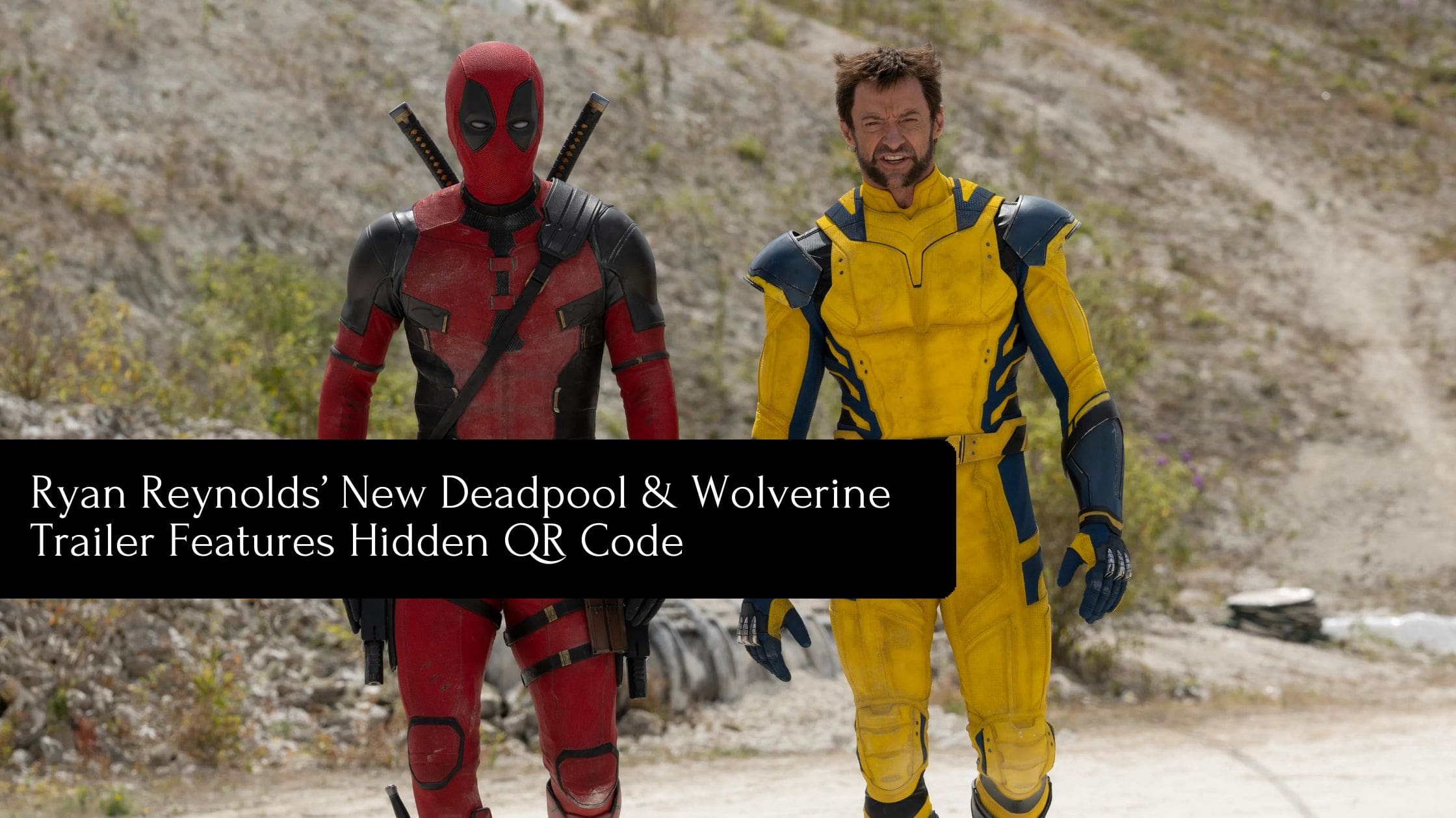 Ryan Reynolds’ New Deadpool & Wolverine Trailer Features Hidden QR Code